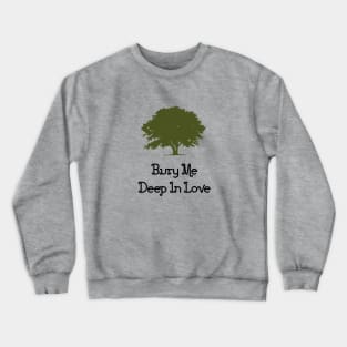 Bury Me Deep In Love, green Crewneck Sweatshirt